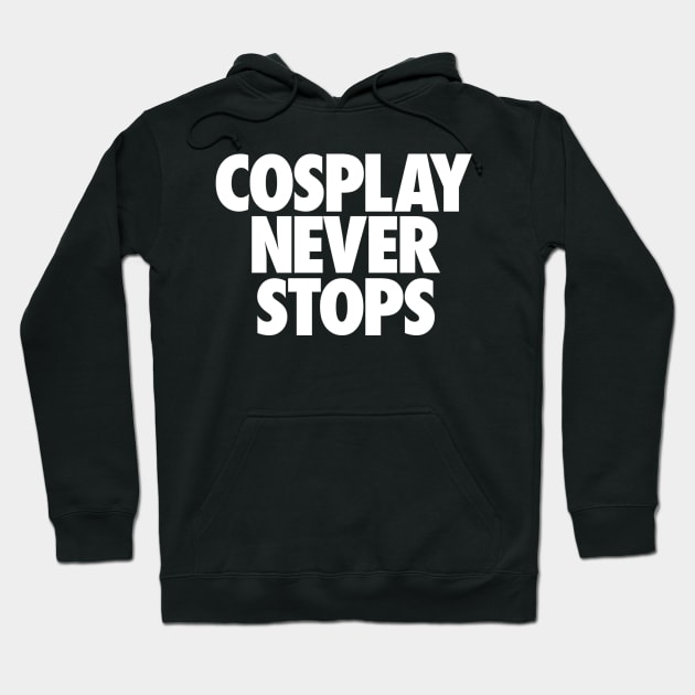 Cosplay Never Stops Hoodie by jezzerzeus